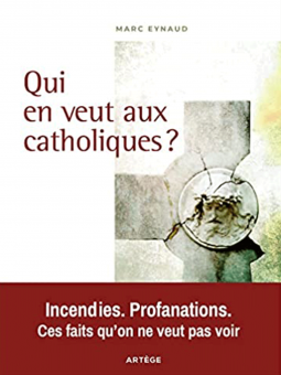 Marc Eynaud : Qui en veut aux catholiques ?