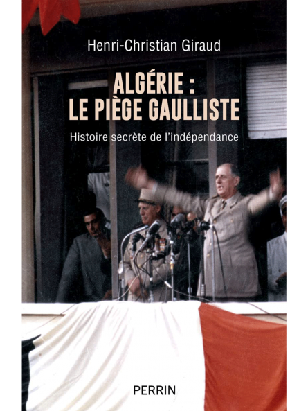 Henri-Christian Giraud : Algérie : Le piège gaulliste