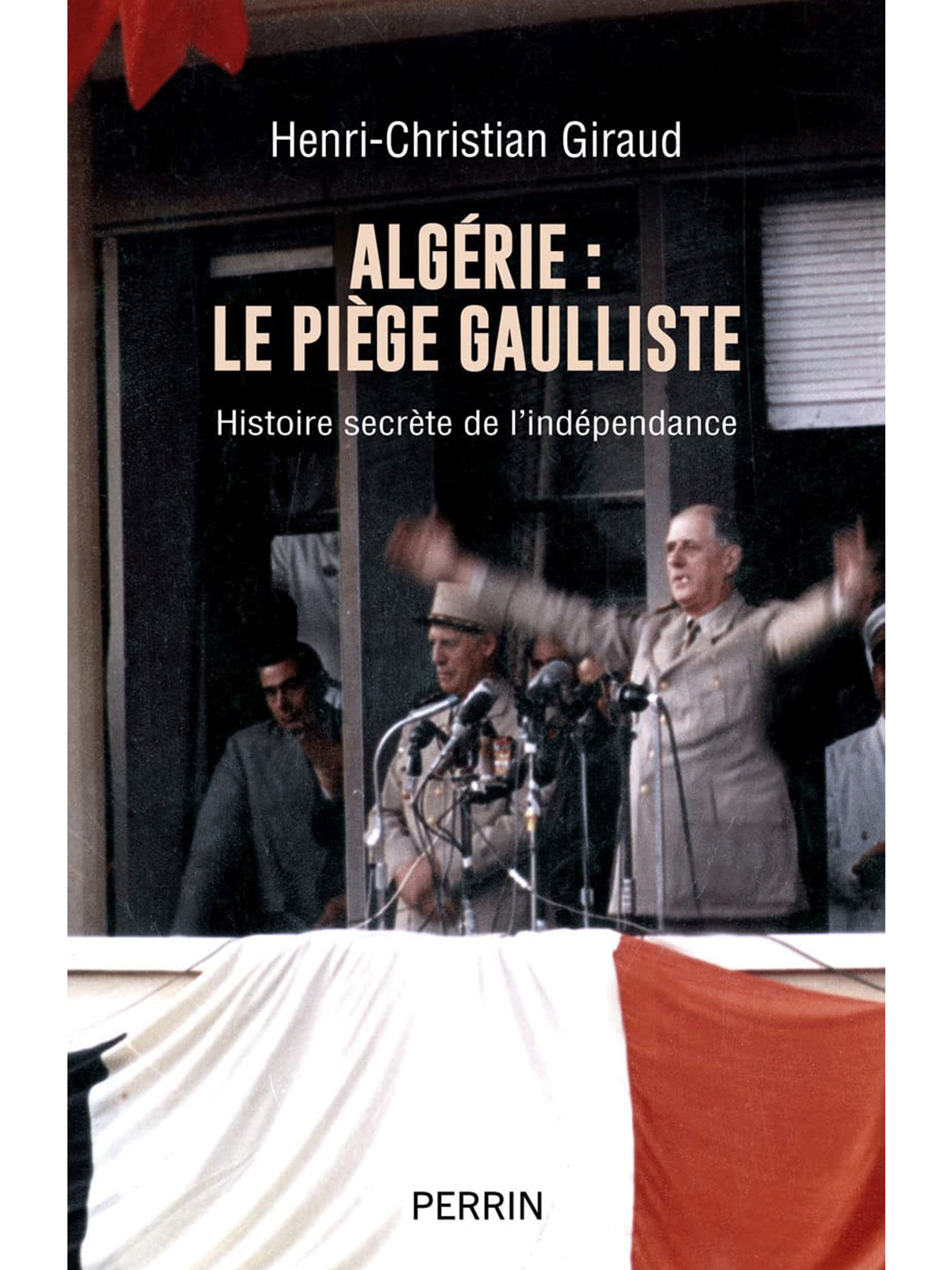 Henri-Christian Giraud : Algérie : Le piège gaulliste