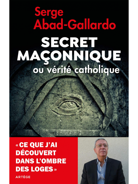 Serge Abad-Gallardo : Secret maçonnique ou vérité catholique