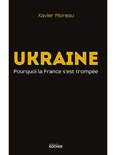 Xavier Moreau : Ukraine: pourquoi la France s'est trompée