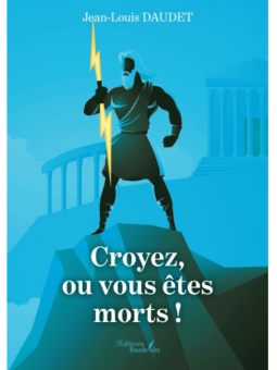 Jean-Louis DAUDET : Croyez, ou vous êtes morts !