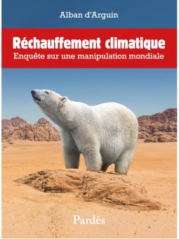 Alban D'arguin : Réchauffement climatique: enquête sur une manipulation mondiale