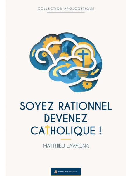 Matthieu Lavagna : Soyez rationnel, devenez catholique