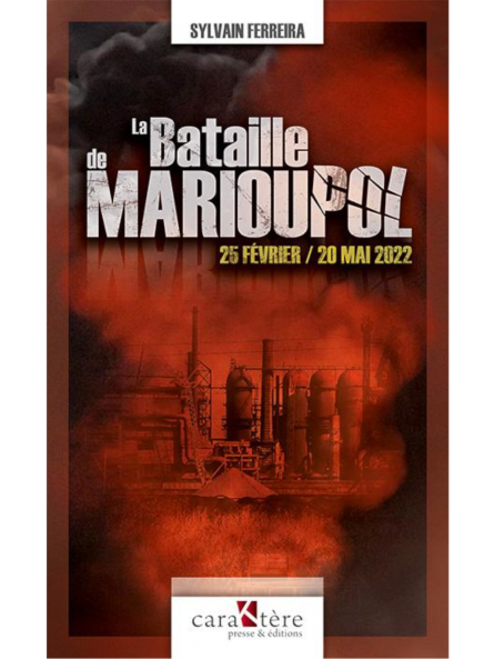 Sylvain Ferreira : La bataille de Marioupol : 25 février - 20 mai 2022