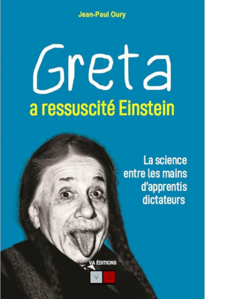 Jean-Paul Oury : Greta a ressuscité Einstein: La science entre les mains d'apprentis dictateurs