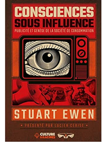 Stuart Ewen : "Consciences sous influence" , préface Lucien Cerise