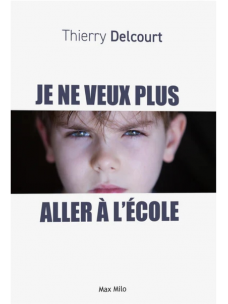 Thierry Delcourt : JE NE VEUX PLUS ALLER À L'ÉCOLE
