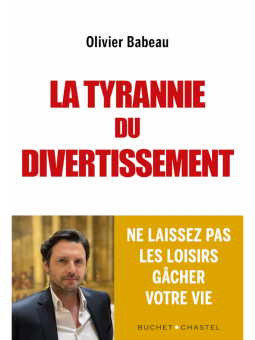 Olivier Babeau : La Tyrannie du Divertissement