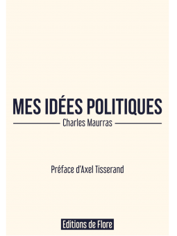 Charles Maurras: Mes idées politiques, préface d'Axel Tisserand