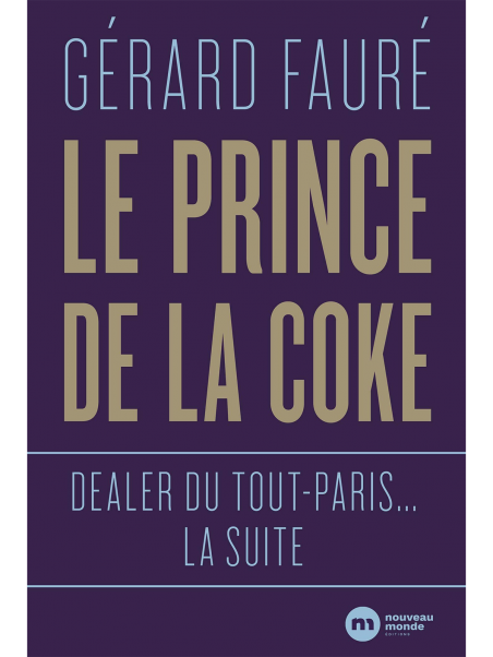 Gérard Fauré : Le Prince de la coke : Dealer du tout-Paris... la suite