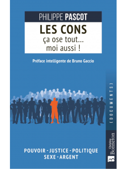 Philippe Pascot : Les cons ça ose tout... moi aussi !