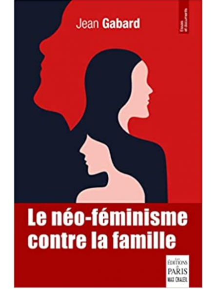 Jean Gabard : Le néo-féminisme contre la famille