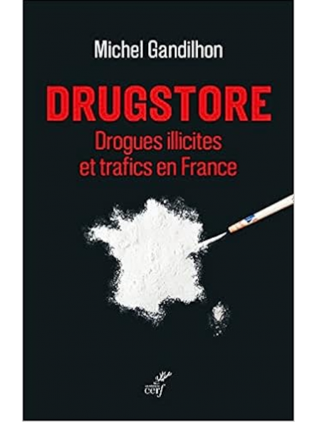Michel Gandilhon : Drugstore - Drogues illicites et trafics en France