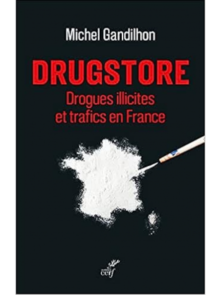 Michel Gandilhon : Drugstore - Drogues illicites et trafics en France