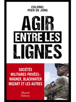 Colonel Peer de Jong : AGIR ENTRE LES LIGNES