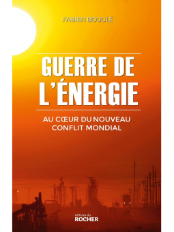 Fabien Bouglé : Guerre de l'énergie: Au coeur du nouveau conflit mondial