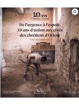 De l'urgence à l'espoir 10 ans d'action aux côtés des chrétiens d'Orient
