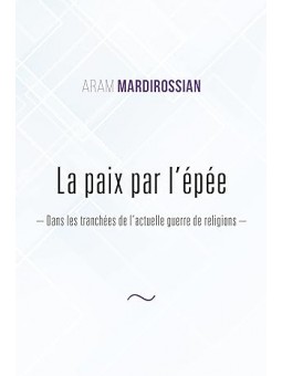 La paix par l’épée: Dans les tranchées de l’actuelle guerre de religions