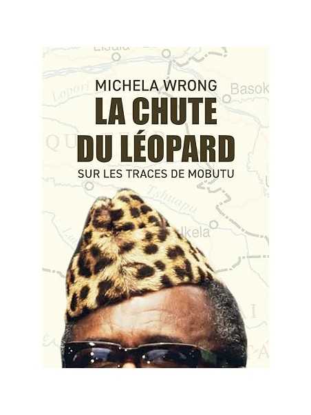 La chute du léopard: Sur les traces de Mobutu