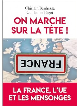 On marche sur la tête: La France, l'UE et les mensonges