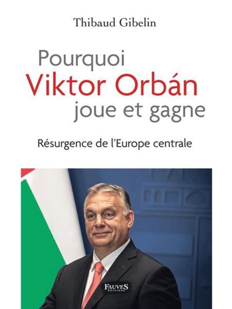 Thibaud Gibelin : Pourquoi Viktor Orban joue et gagne