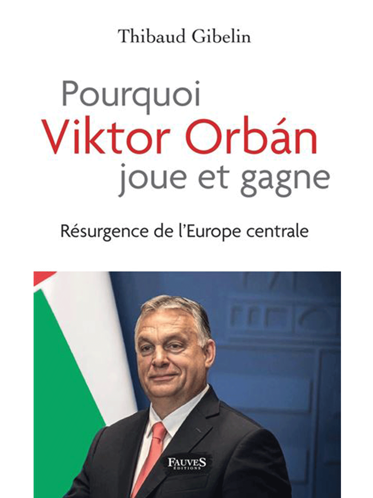 Thibaud Gibelin : Pourquoi Viktor Orban joue et gagne