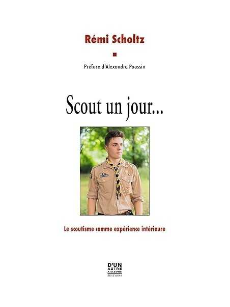 Scout un jour...: Le scoutisme comme expérience intérieure