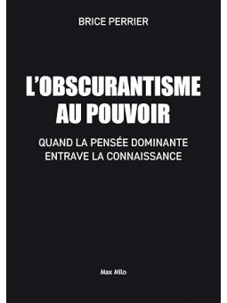 L'Obscurantisme au pouvoir: Quand la pensée dominante entrave la connaissance