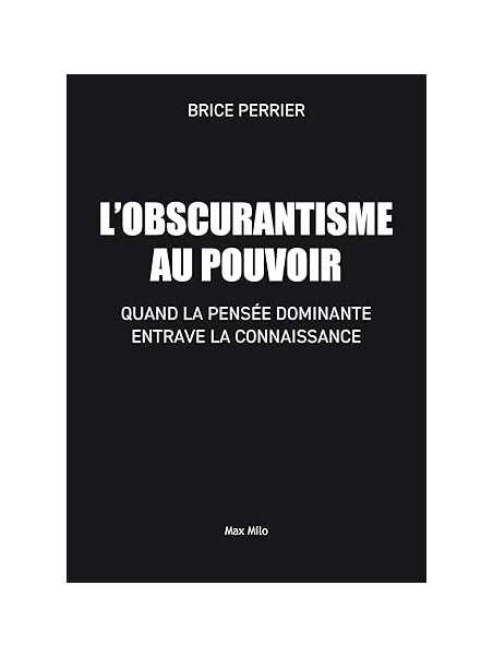 L'Obscurantisme au pouvoir: Quand la pensée dominante entrave la connaissance