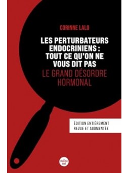 Les perturbateurs endocriniens : tout ce qu'on ne vous dit pas, le grand désordre hormonal