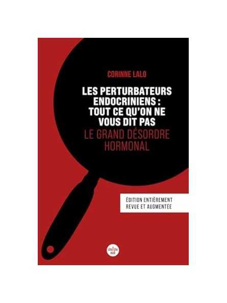 Les perturbateurs endocriniens : tout ce qu'on ne vous dit pas, le grand désordre hormonal