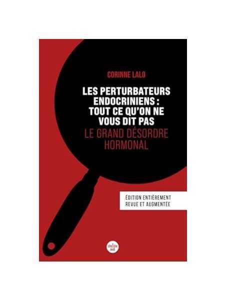 Les perturbateurs endocriniens : tout ce qu'on ne vous dit pas, le grand désordre hormonal