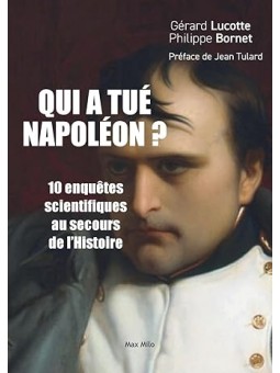 Qui a tué Napoléon ?: 10 enquêtes scientifiques au secours de l’histoire