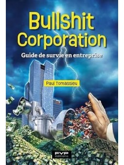 Bullshit corporation: Guide de survie en entreprise