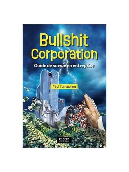 Bullshit corporation: Guide de survie en entreprise