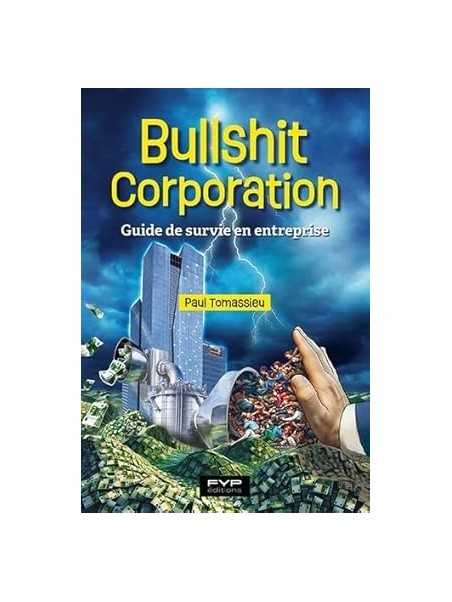 Bullshit corporation: Guide de survie en entreprise