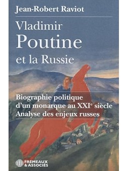 Vladimir Poutine et la Russie: Biographie politique d'un monarque au XXIème siècle