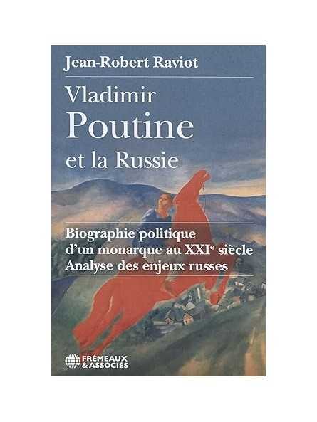 Vladimir Poutine et la Russie: Biographie politique d'un monarque au XXIème siècle