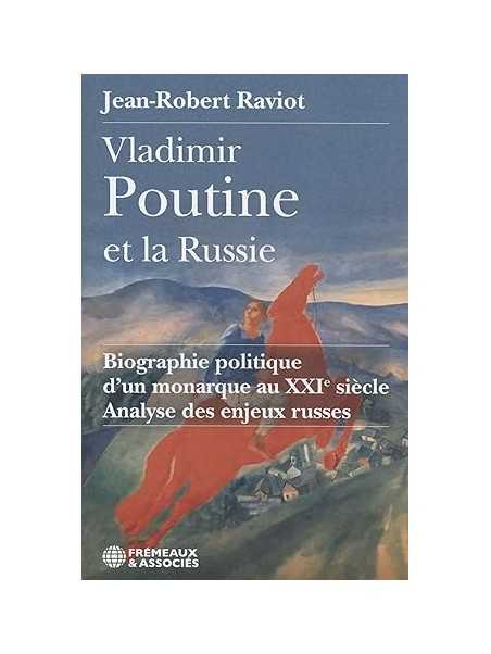 Vladimir Poutine et la Russie: Biographie politique d'un monarque au XXIème siècle