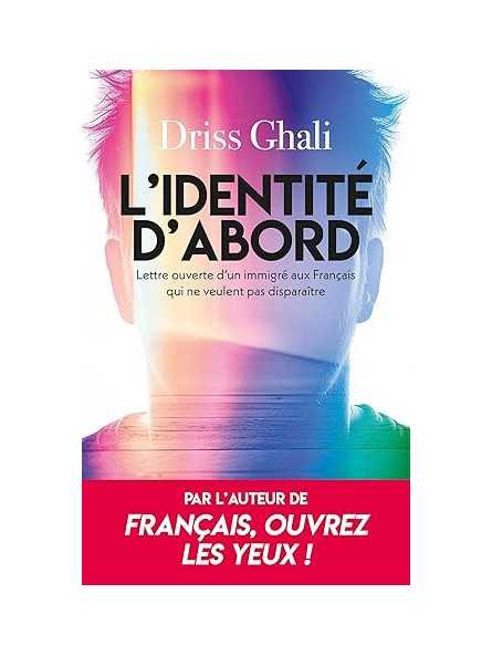 L'identité d'abord: Lettre ouverte d'un immigré aux Français qui ne veulent pas disparaître