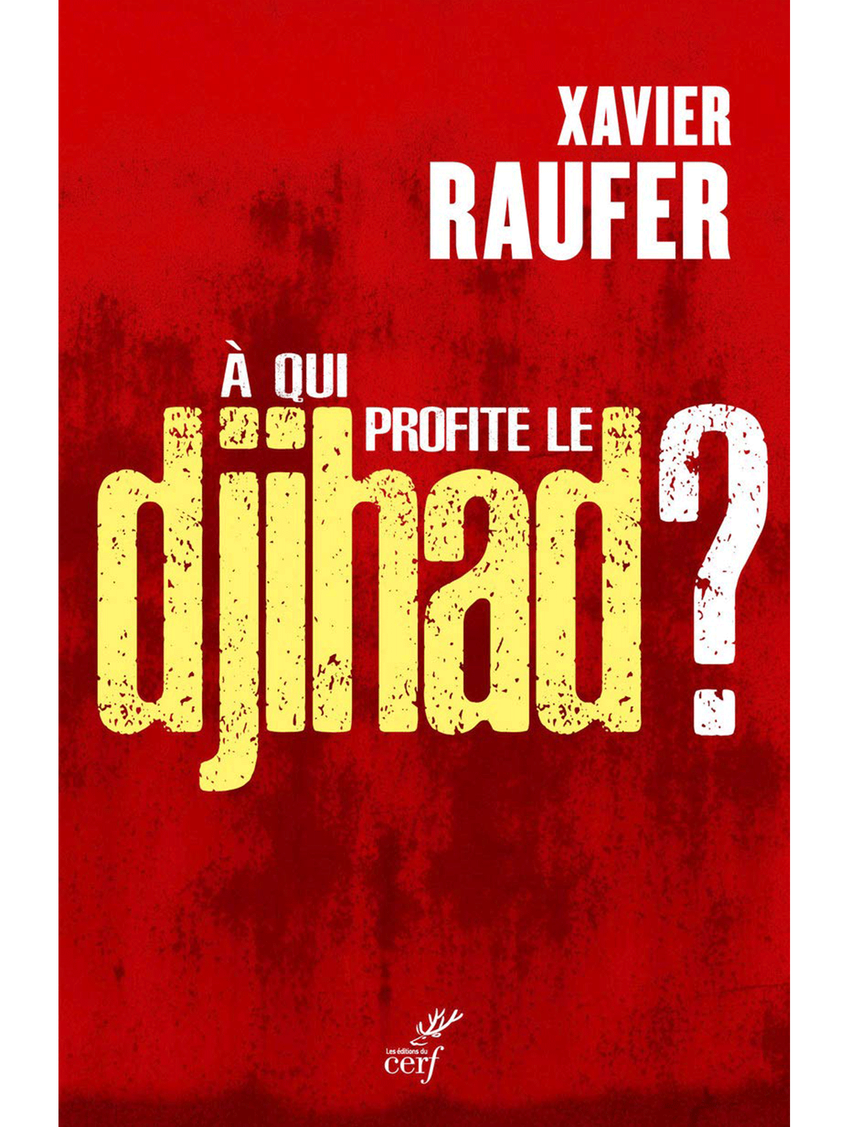 Xavier Raufer : À qui profite le Djihad ?