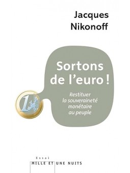 Sortons de l'euro!: Restituer la souveraineté monétaire au peuple