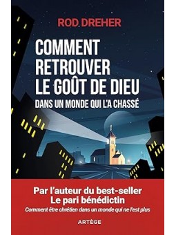 Comment retrouver le goût de Dieu dans un monde qui l'a chassé