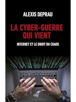 La cyber-guerre qui vient: Internet et le droit du chaos