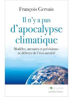 Il n'y a pas d'apocalypse climatique: Modèles, mesures et prévisions: se délivrer de l'éco-anxiété