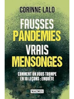 Fausses pandémies vrais mensonges: Comment on vous trompe en 10 leçons: enquête
