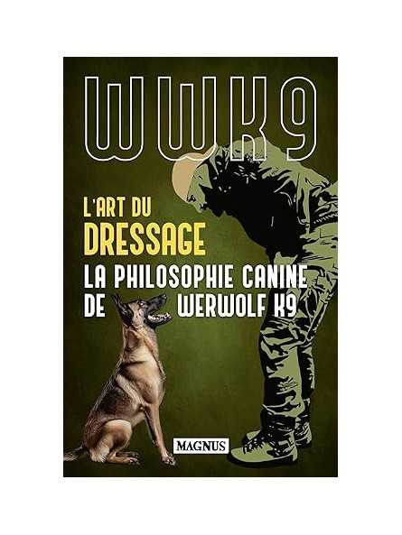 L'art du dressage: La philosophie canine de Werwolf K9