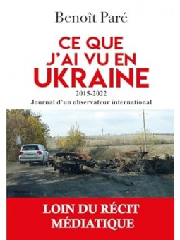 Ce que j'ai vu en Ukraine: 2015-2022 - Journal d'un observateur international