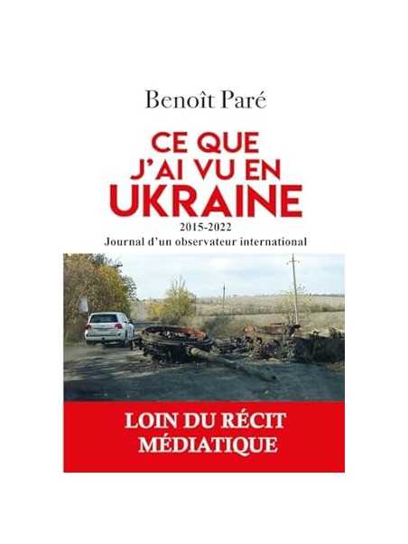 Ce que j'ai vu en Ukraine: 2015-2022 - Journal d'un observateur international